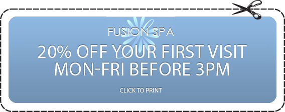 FUSION SPA 20% OFF YOUR FIRST VISIT MON-FRI BEFORE 3PM CLICK TO PRINT
